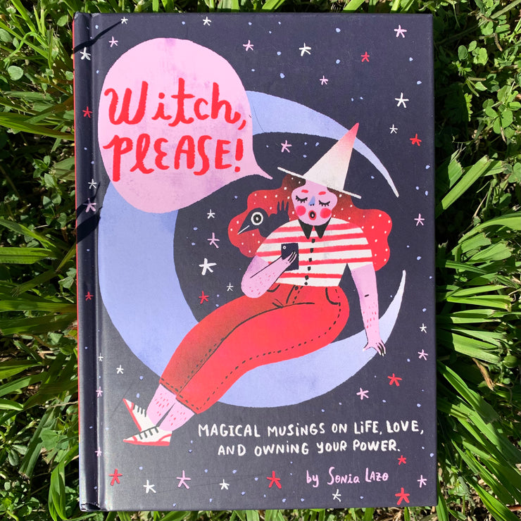 Witch, Please! Magical Musings on Life, Love, and Owning Your Power